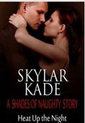Heat Up the Night (Shades of Naughty) by Skylar Kade