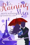 It's Raining Men: A Romantic Comedy by Beate Boeker