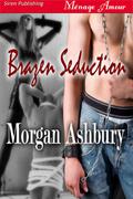 Brazen Seduction (Reckless and Brazen #2) by Morgan Ashbury
