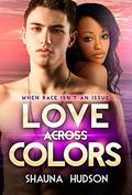 Love Across Colors (Love Across Colors #1) by Shauna Hudson