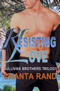 Resisting Love: Sullivan Brothers Trilogy by Chanta Rand