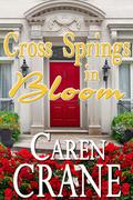 Cross Springs In Bloom  (A Cross Springs Novella) by Caren Crane