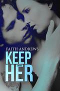 Keep Her (Grayson Sibling #2) by Faith Andrews