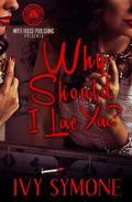 Why Should I Love You by Ivy Symone