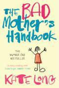 The Bad Mother's Handbook (Bad Mother Series #1) by Kate Long