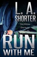 Run With Me by L.A. Shorter