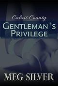 Gentleman's Privilege (Calais County #1) by Meg Silver