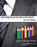 The Portrait of His Sublimity (Love is Always Write) by Cay McKat