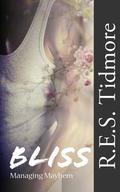 Bliss (Managing Mayhem #1) by R.E.S. Tidmore