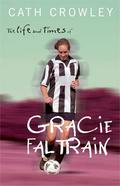The Life and Times of Gracie Faltrain (Gracie Faltrain #1) by Cath Crowley