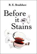 Before It Stains by R.E. Bradshaw