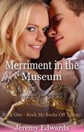Merriment in the Museum (Rock My Socks Off Trilogy, #1) by Jeremy Edwards