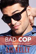 Bad Cop (Heroes of Henderson #2) by Liz Kelly
