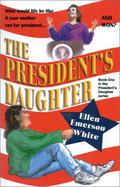 The President's Daughter (The President's Daughter #1) by Ellen Emerson White