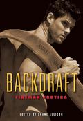 Backdraft: Fireman Erotica by Alana Noël Voth