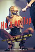 He's on Top: Erotic Stories of Male Dominance and Female Submission by Amanda Earl