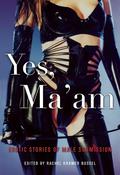 Yes, Ma'am: Erotic Stories of Male Submission by L.E. Bland