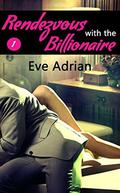 Rendezvous with the Billionaire  (Erotic Romance) by Eve Adrian