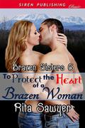 To Protect The Heart Of A Brazen Woman (Brazen Sisters #6) by Rita Sawyer