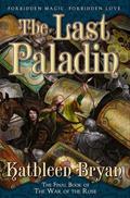The Last Paladin (War of the Rose #3) by Kathleen Bryan