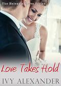 Love Takes Hold (Helena's Grove #3) by Ivy Alexander