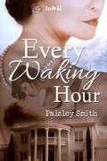 Every Waking Hour by Paisley Smith