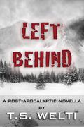 Left Behind (No Shelter Trilogy #2) by T.S. Welti