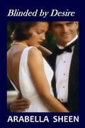 Blinded by Desire by Arabella Sheen