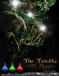 The Trouble with Magic by Sasha L. Miller