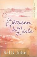 Between Us Girls (Family of the Heart #1) by Sally John