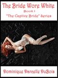 The Bride Wore White (The Captive Bride #1) by Dominique D. DuBois