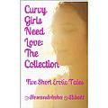 Curvy Girls Need Love: The Collection by Alexandrinha Abbott