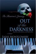 Out of the Darkness: The Phantom's Journey (The Phoenix of the Opera #2) by Sadie Montgomery