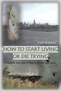 How to Start Living or Die Trying (How To #1) by Vicki Wilson
