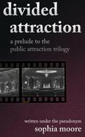 Divided Attraction (Public Attraction Trilogy #0.5) by Sophia Moore
