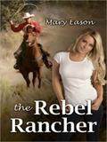 The Rebel Rancher (Heart of Texas #1) by Mary Eason