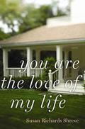 You Are the Love of My Life by Susan Richards Shreve