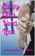 Curvy Girls Need Love (Curvy Girls Need Love #1) by Alexandrinha Abbott