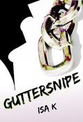 Guttersnipe (Guttersnipe #1) by Isa K.