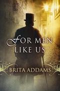 For Men Like Us by Brita Addams