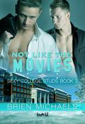 Not Like the Movies (Sexy College Studs #2) by Brien Michaels