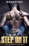 Step on It: A Biker Erotic Romance by Miriam Becker