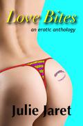 Love Bites  (an erotic anthology) by Julie Jaret