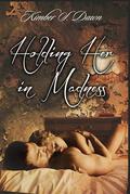 Holding Her in Madness (A Woman Gone Mad #2) by Kimber S. Dawn