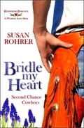 Bridle My Heart - a Western love story: Second Chance Cowboys (Redeeming Romance Series #4) by Susan Rohrer