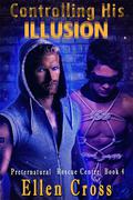 Controlling His Illusion (Preternatural Rescue Centre #4) by Ellen Cross