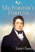 Mr Forster's Fortune by Lizzie Church