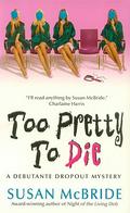 Too Pretty to Die (Debutante Dropout #5) by Susan McBride