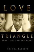 Love Triangle: Three Sides To The Story by Brenda A. Barrett