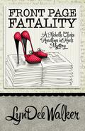 Front Page Fatality (A Nichelle Clarke Headlines in Heels Mystery #1) by LynDee Walker